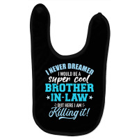 I Never Dreamed I Would Be A Super Cool Brother In Law T Shirt Baby Bibs | Artistshot