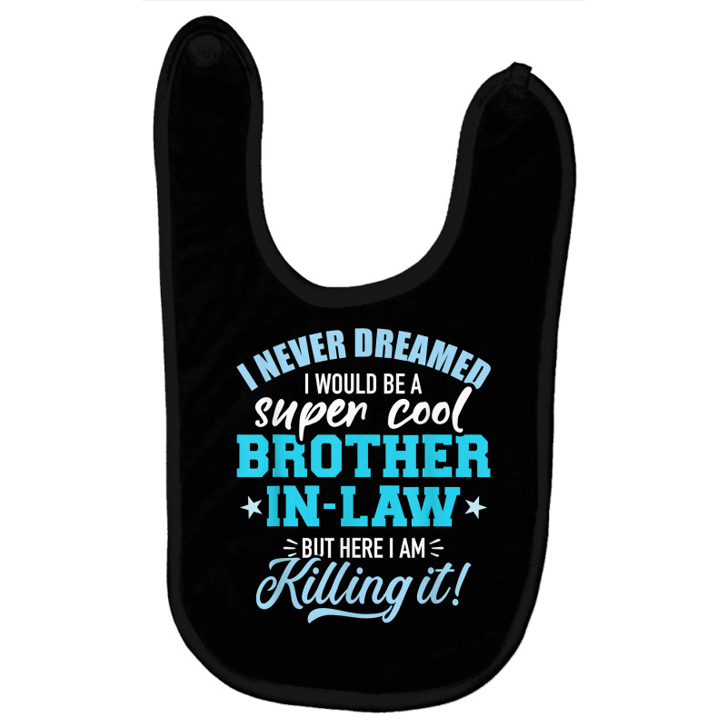 I Never Dreamed I Would Be A Super Cool Brother In Law T Shirt Baby Bibs by cm-arts | Artistshot