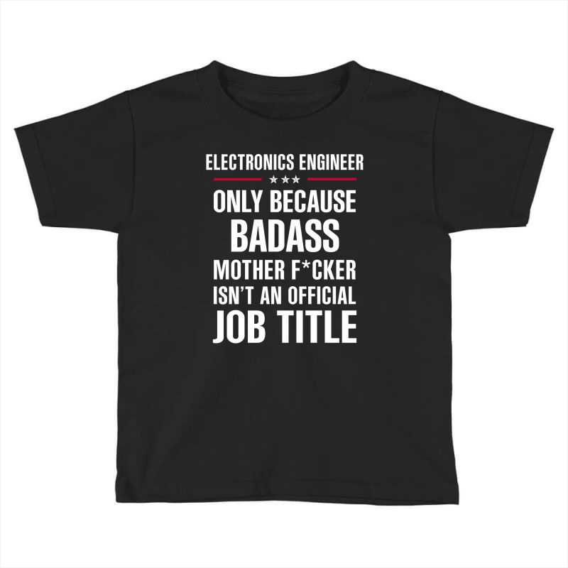 Gift For Badass Electronics Engineer Toddler T-shirt by thanchashop | Artistshot