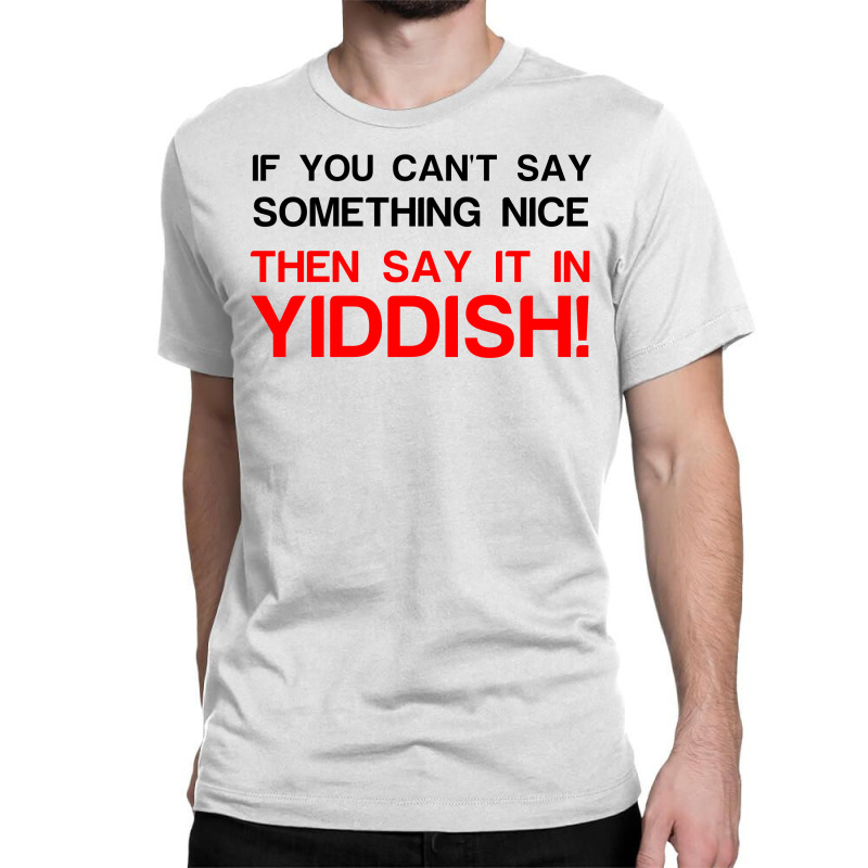 Say It In Yiddish Classic T-shirt | Artistshot