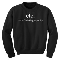 End Of Thinking Capacity Etc Humor Design Long Sleeve T Shirt Youth Sweatshirt | Artistshot