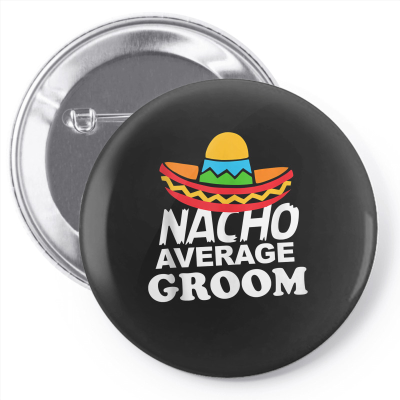 Nacho Average Groom Funny Bachelor Party Groom For Fans Pin-back Button | Artistshot