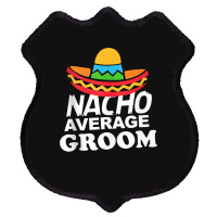 Nacho Average Groom Funny Bachelor Party Groom For Fans Shield Patch | Artistshot