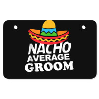 Nacho Average Groom Funny Bachelor Party Groom For Fans Atv License Plate | Artistshot