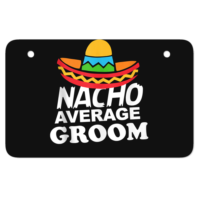 Nacho Average Groom Funny Bachelor Party Groom For Fans Atv License Plate | Artistshot