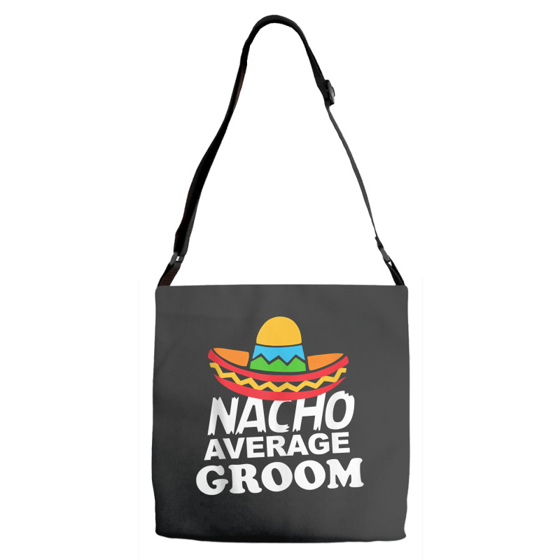 Nacho Average Groom Funny Bachelor Party Groom For Fans Adjustable Strap Totes | Artistshot