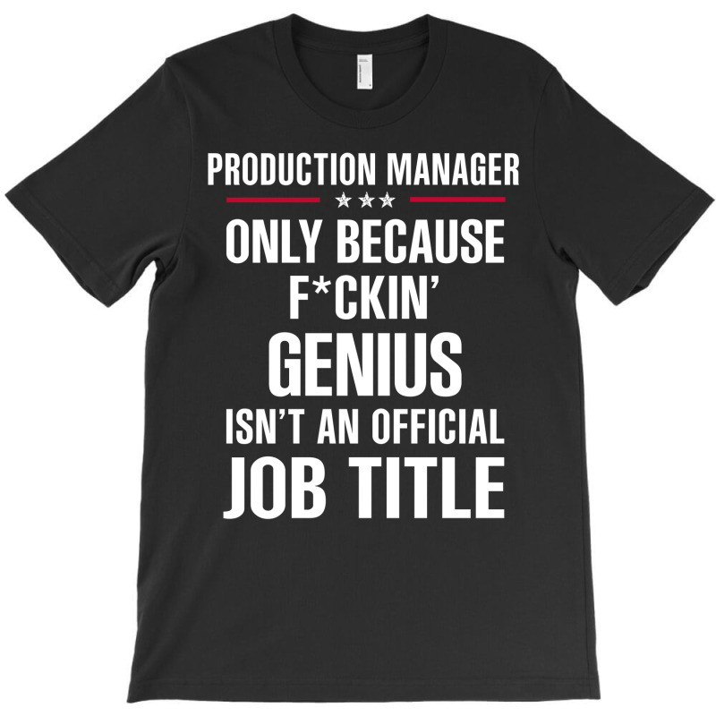 Gift For F Ckin' Genius Production Manager T-shirt | Artistshot