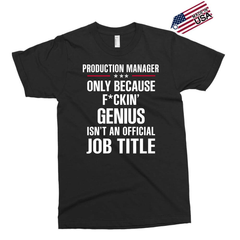 Gift For F Ckin' Genius Production Manager Exclusive T-shirt | Artistshot