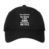 Gift For F Ckin' Genius Private Investigator Adjustable Cap | Artistshot