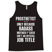 Gift For Badass Prosthetist Tank Top | Artistshot