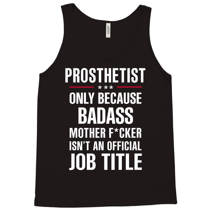 Gift For Badass Prosthetist Tank Top by thanchashop | Artistshot