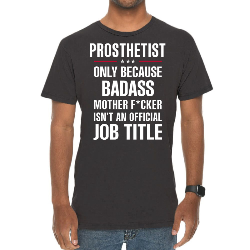 Gift For Badass Prosthetist Vintage T-Shirt by thanchashop | Artistshot