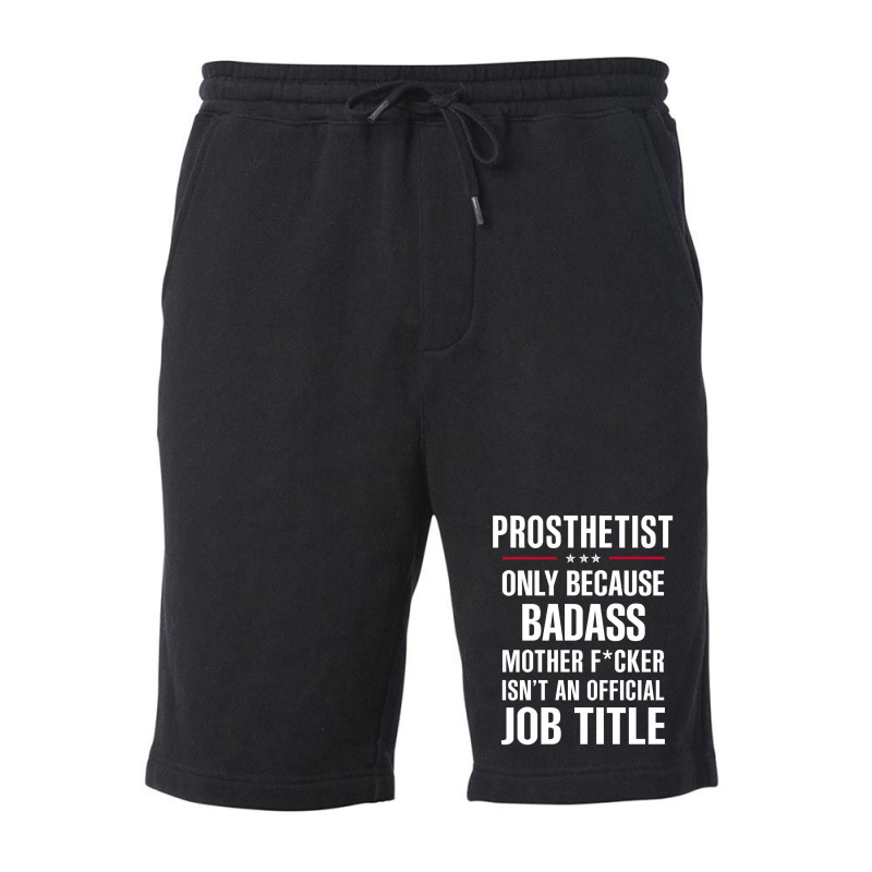 Gift For Badass Prosthetist Fleece Short by thanchashop | Artistshot