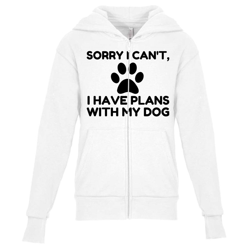 Sorry I Have Plans With My Dog Funny Youth Zipper Hoodie | Artistshot