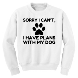 sorry i have plans with my dog funny Youth Sweatshirt | Artistshot