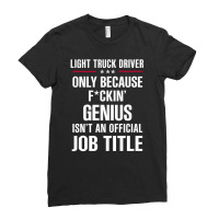 Gift For F Ckin' Genius Light Truck Driver Ladies Fitted T-shirt | Artistshot