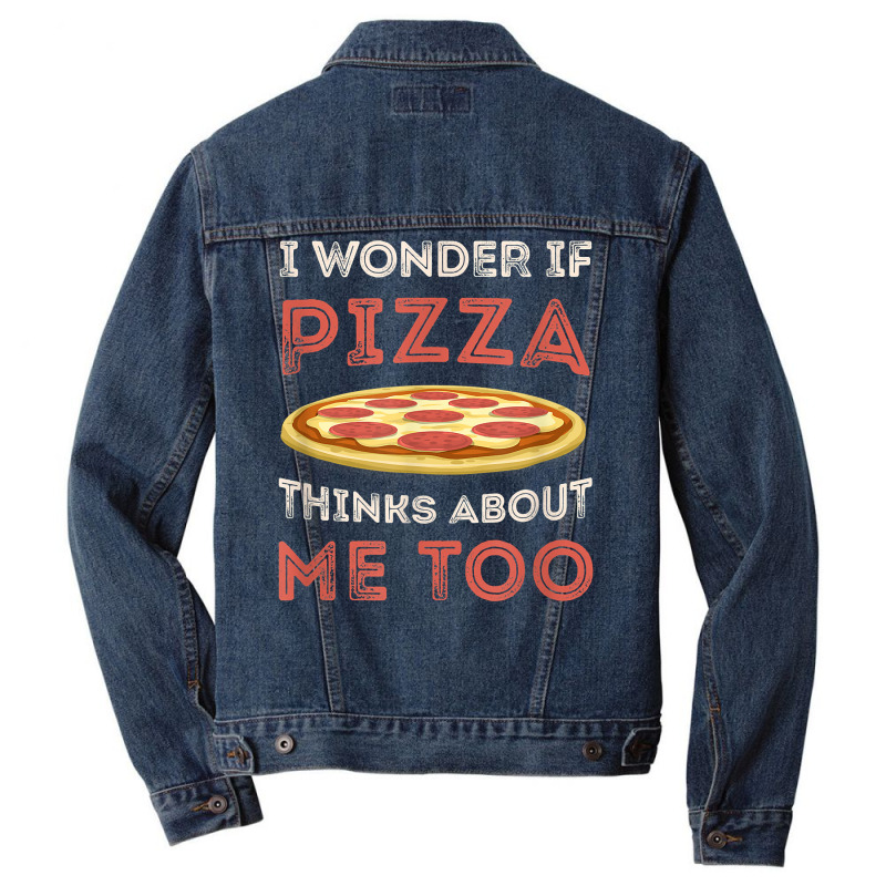 I Wonder If Pizza Thinks About Me Too Funny Dough Crust T Shirt Men Denim Jacket | Artistshot