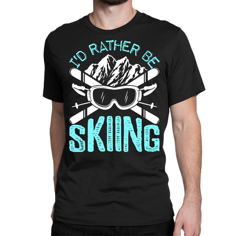 I D Rather Be Skiing Funny Gift, Skater Sports Wear Classic T-shirt by Tisha Brown | Artistshot