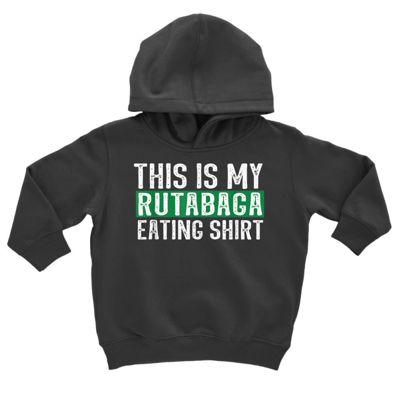 This Is My Rutabaga Eating T Shirt Toddler Hoodie | Artistshot