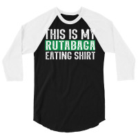 This Is My Rutabaga Eating T Shirt 3/4 Sleeve Shirt | Artistshot