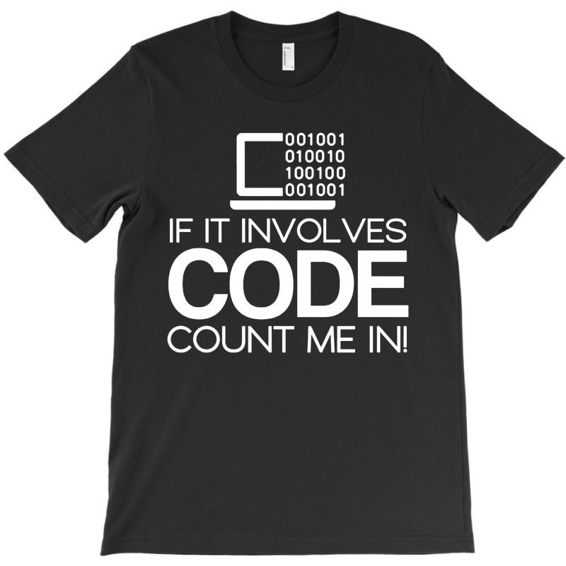 If It Involves Code Count Me In Computers Nerd Coding T-shirt | Artistshot