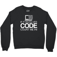 If It Involves Code Count Me In Computers Nerd Coding Crewneck Sweatshirt | Artistshot