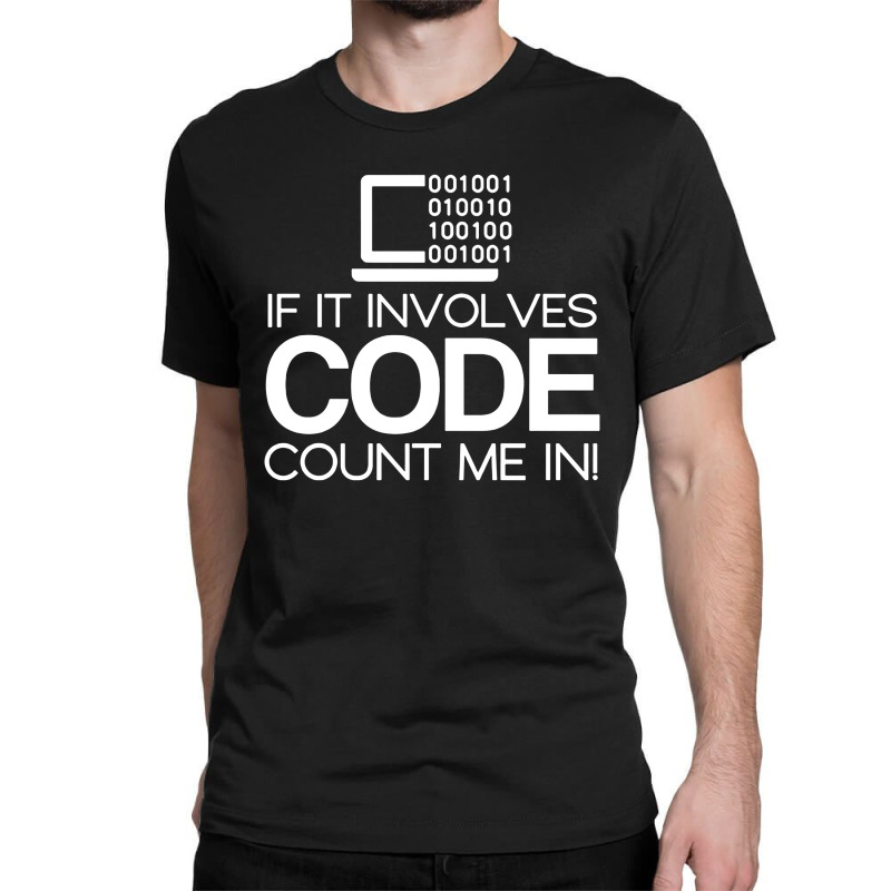 If It Involves Code Count Me In Computers Nerd Coding Classic T-shirt | Artistshot