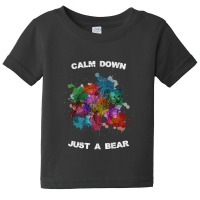 Calm Down Just A Bear For Dark Baby Tee | Artistshot