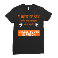 Surprise Sex Is The Best Thing To Wake To, Unless You're In Prison Ladies Fitted T-shirt | Artistshot