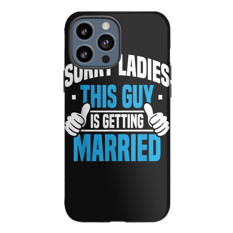 Mens Sorry Ladies Bachelor Party Stag Groomsmen Getaway Wedding For Fa Iphone 13 Pro Max Case | Artistshot