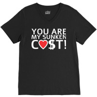 You Are My Sunken Cost   Economist Valentines Day Gift V-neck Tee | Artistshot