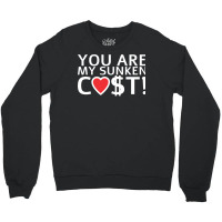 You Are My Sunken Cost   Economist Valentines Day Gift Crewneck Sweatshirt | Artistshot