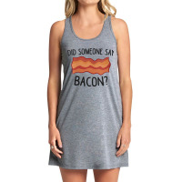 Womens Funny Bacon Did Someone Say Bacon For Fans Tank Dress | Artistshot