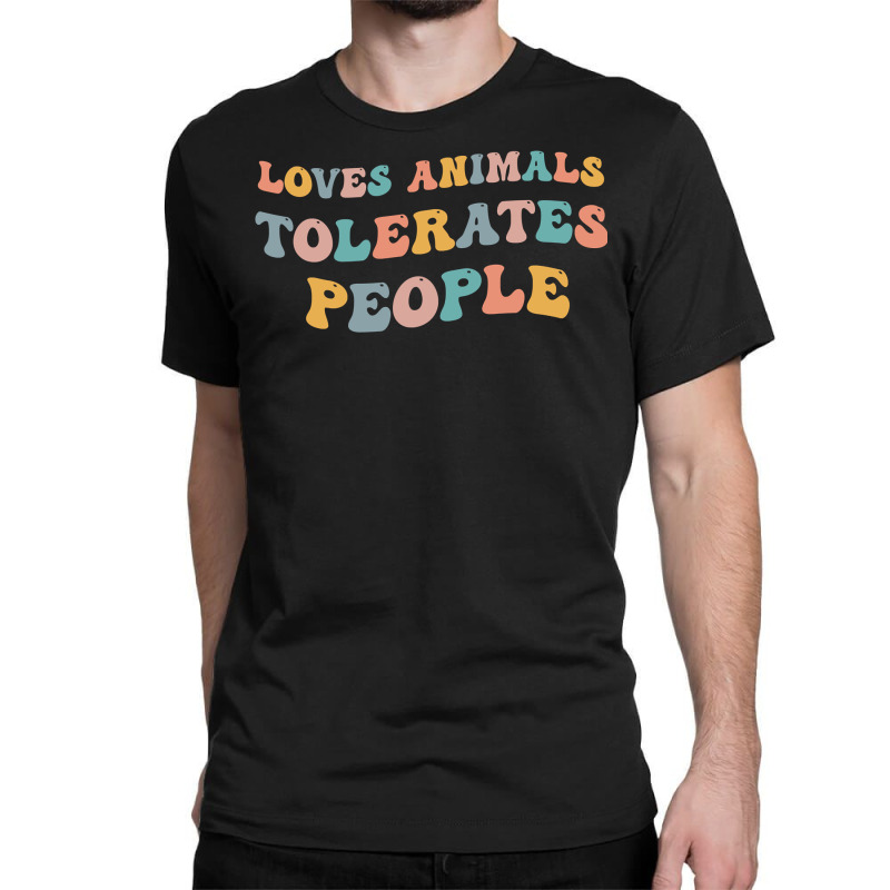 Loves Animals Tolerates People Funny Animal Lover Wildlife Pullover Ho Classic T-shirt | Artistshot