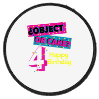 Object Or Cake Happy Birthday 4 Family Celebrate Confetti T Shirt Round Patch | Artistshot