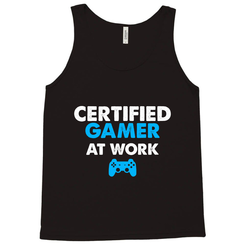 Certified Gamer At Work Funny Video Games Gamer Gifts Tank Top by EricWade | Artistshot