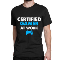 Certified Gamer At Work Funny Video Games Gamer Gifts Classic T-shirt | Artistshot