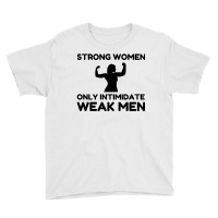 Strong Women Only Intimidate Weak Men Youth Tee | Artistshot