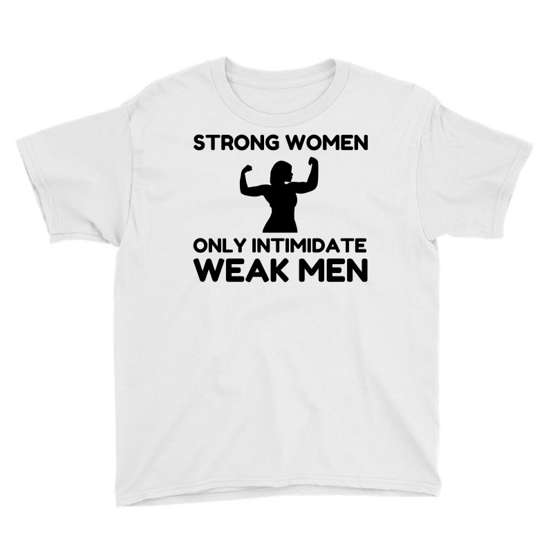 Strong Women Only Intimidate Weak Men Youth Tee by Perfect Designers | Artistshot