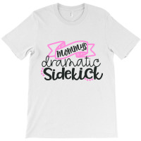 Mommy's Dramatic Sidekick T-shirt | Artistshot