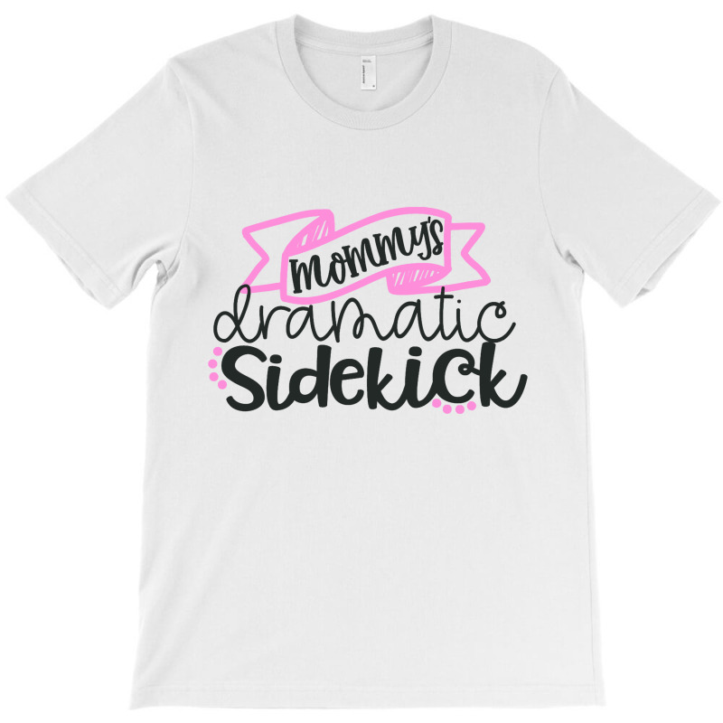 Mommy's Dramatic Sidekick T-Shirt by yussuff | Artistshot