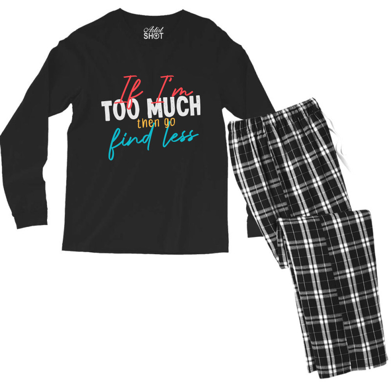 If Im Too Much Then Go Find Less Funny Wife, Girlfriend Joke Gift Clas Men's Long Sleeve Pajama Set by Tisha Brown | Artistshot