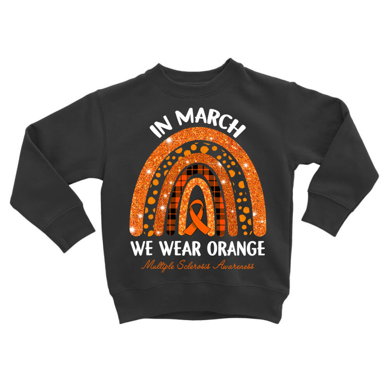 In March We Wear Orange Multiple Sclerosis Awareness Rainbow Toddler Sweatshirt | Artistshot