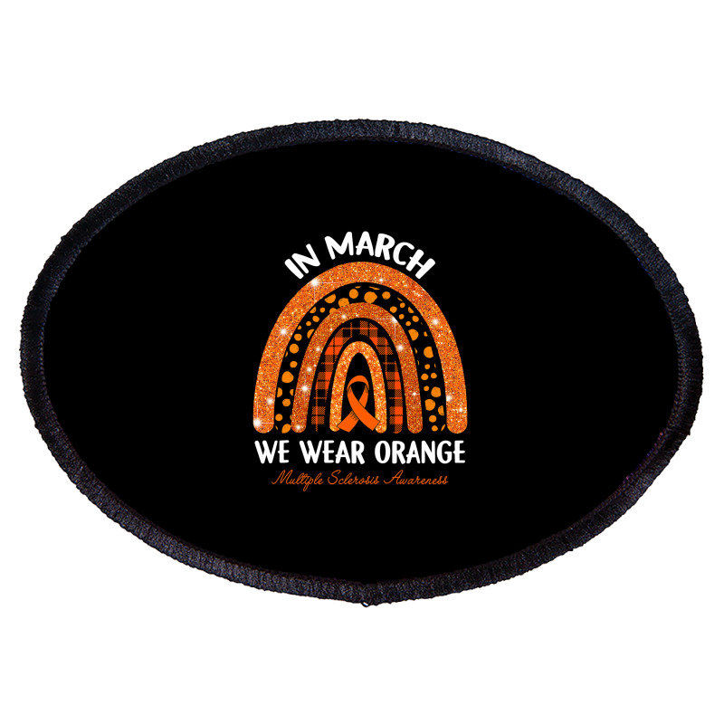 In March We Wear Orange Multiple Sclerosis Awareness Rainbow Oval Patch by Tisha Brown | Artistshot