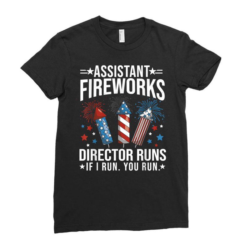 Assistant Fireworks Director Shirt If I Run You Run 4th July T Shirt Ladies Fitted T-Shirt by cm-arts | Artistshot