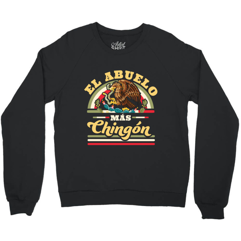 El Abuelo Mas Chingon Funny Mexican Flag Cool Grandpa Regalo Crewneck Sweatshirt | Artistshot