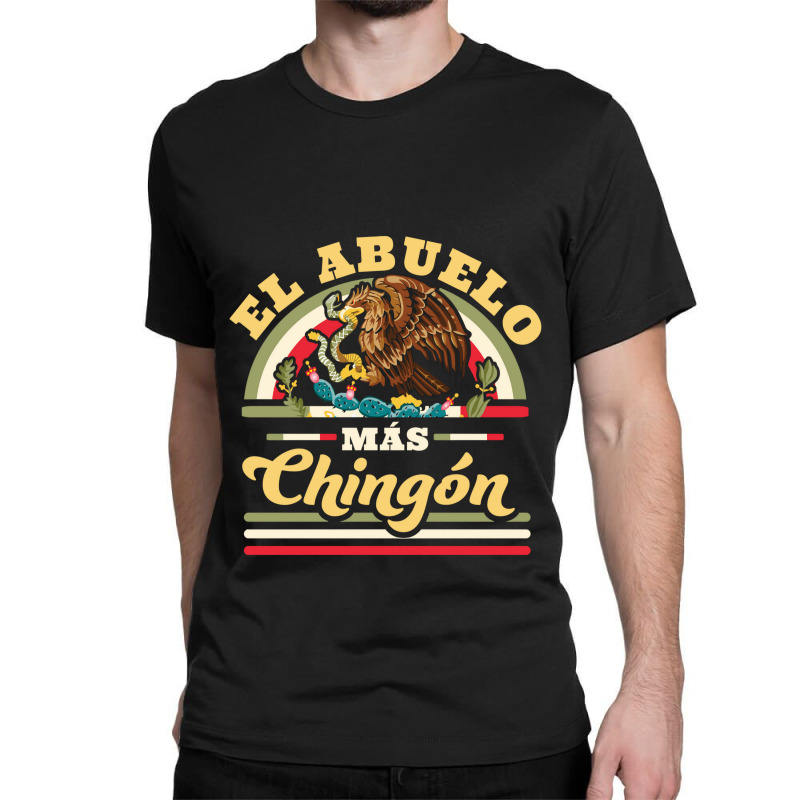 El Abuelo Mas Chingon Funny Mexican Flag Cool Grandpa Regalo Classic T-shirt | Artistshot