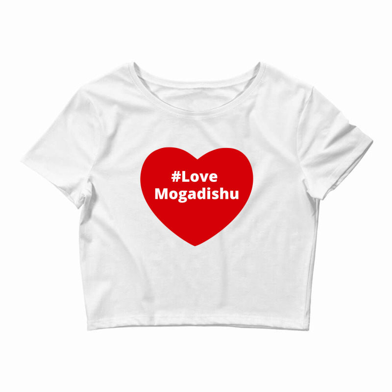 Love Mogadishu, Hashtag Heart, Love Mogadishu Crop Top by chillinxs | Artistshot