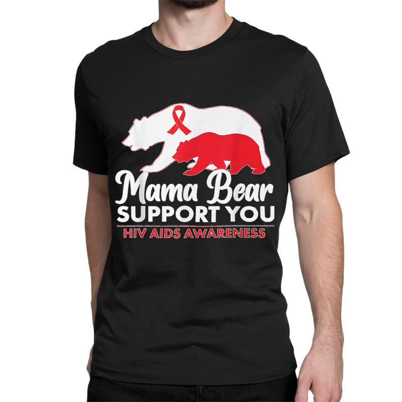 Mama Bear Support You Hiv Aids Awareness World Aids Day Classic T-shirt by AnaMercedesContreras | Artistshot