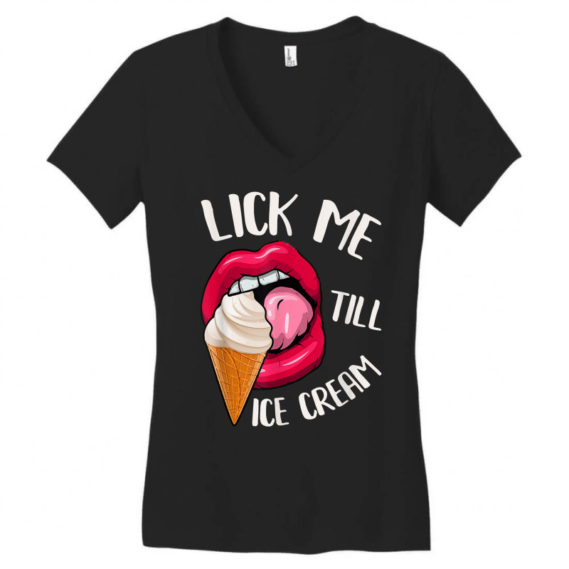 Lick Me Till Ice Cream Funny Pun Ice Cream T Shirt Women's V-Neck T-Shirt by cm-arts | Artistshot